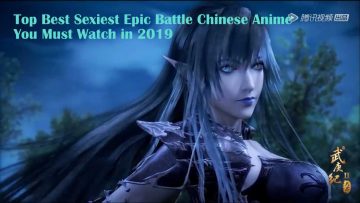Top Best Sexiest Epic Battle Chinese Anime You Must Watch in 2019