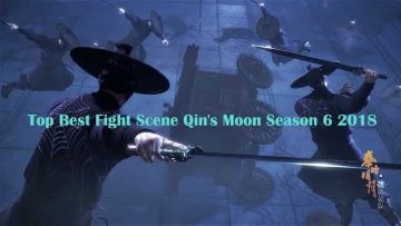 Top Best Fight Scene Qin’s Moon Season 6 2018