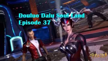 Douluo Dalu Soul Land Episode 37